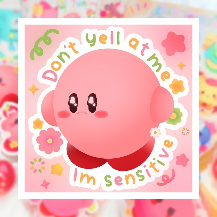 Don't Yell At Me, I'm Sensitive Print ♡