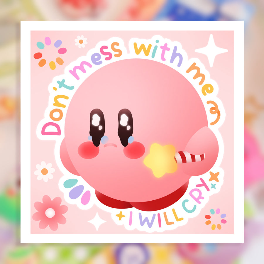 Don't Mess With Me I Will Cry ♡ Kirby Print